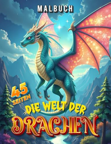Die Welt der Drachen - Malbuch: 45 beeindruckende Drachenmotive für ein episches Ausmalabenteuer!