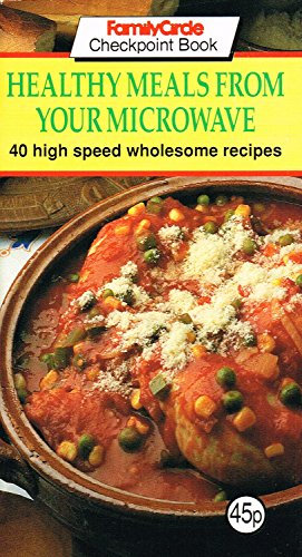 Healthy Meals From Your Microwave : 40 High Speed Wholesome Recipes :