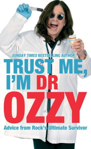 Trust Me, I'm Dr Ozzy: Hilarious life advice from heavy metal music icon Ozzy Osbourne, frontman of Black Sabbath (English Edition)