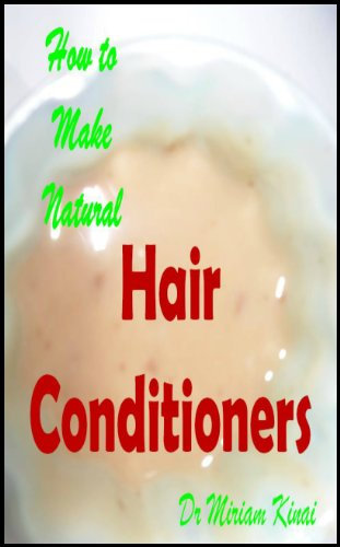 How to Make Natural Hair Conditioners (Make Natural Hair Care Products Book 39) (English Edition)