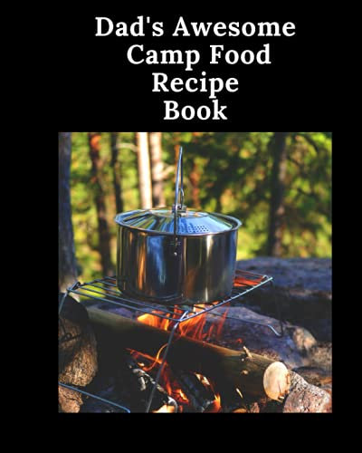 Dad's Awesome Camp Food Recipe Book: Create Your Own Cookbook