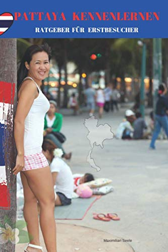 Pattaya Kennenlernen Ratgeber für Erstbesucher: Tipps und Tricks für Männer die erstmals Pattaya in Thailand besuchen werden