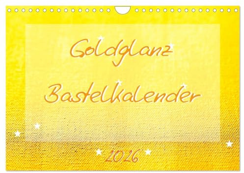 Goldglanz Bastelkalender (Wandkalender 2026 DIN A4 quer), CALVENDO Monatskalender: Der durchgängig goldene Bastelkalender ist ein ganz besonderes, ... die uns wertvoll sind. (CALVENDO Hobbys)