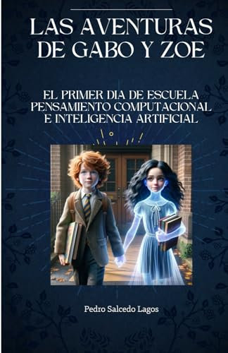 Las Aventuras de Gabo y Zoe: El primer día de escuela. Pensamiento computacional e Inteligencia artificial