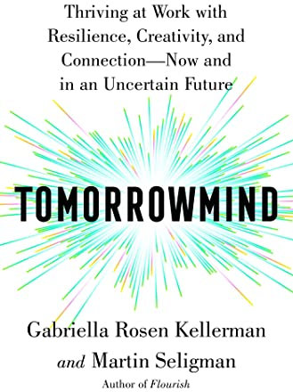 Tomorrowmind: Thriving at Work with Resilience, Creativity, and Connection—Now and in an Uncertain Future (English Edition)