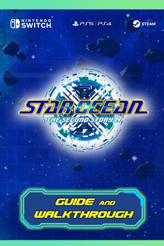 Star Ocean: The Second Story R: Guide and Walkthrough: Tips, Tricks, Strategies, Cheats, Hints and More!
