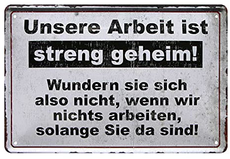 Unsere Arbeit ist streng geheim - lustiges Hinweisschild Infoschild Service - witziges Metallschild Büro Betrieb Firma Arbeit Werkstatt Lager Geschäft Laden Filiale - Deko Kunden Schild - 30x20cm