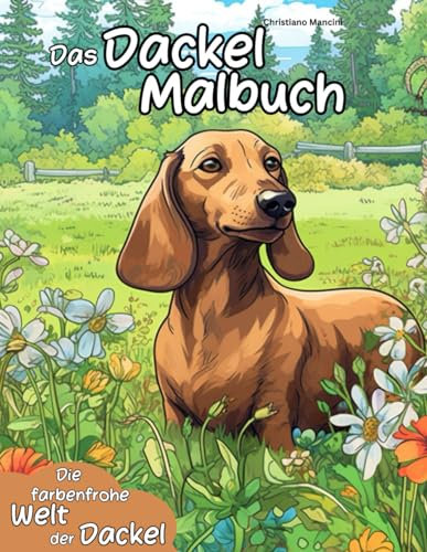 Das Dackel Malbuch: Die farbenfrohe Welt der Dackel