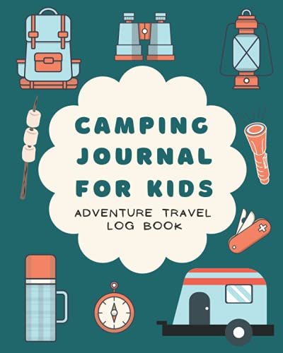Camping Journal For Kids – Adventure Travel Log Book: Fun Road Trip Campground Notebook, Camper RV Trips Diary, Family Vacation Memories for Children, ... Cover (Kids & Toddlers Fun and Learn, Band 6)
