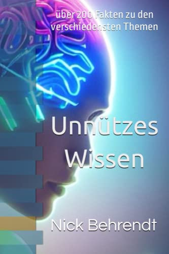 Unnützes Wissen: über 200 Fakten zu den verschiedensten Themen