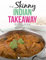 The Skinny Indian Takeaway Recipe Book: Authentic British Indian Restaurant Dishes Under 300, 400 And 500 Calories. The Secret To Low Calorie Indian Takeaway Food At Home.