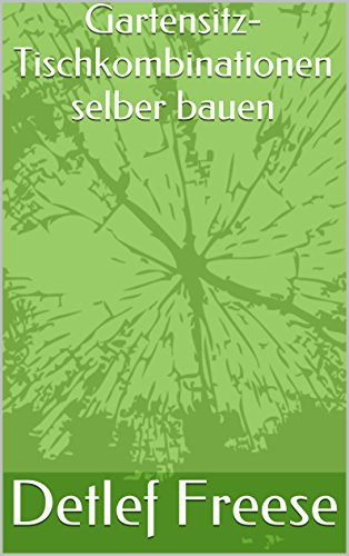 Gartensitz- Tischkombinationen selber bauen