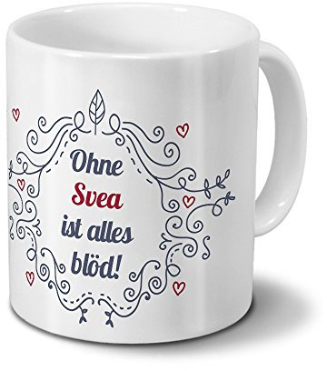 Tasse mit Namen Svea - Motiv Ohne Svea ist alles blöd - Ornamente Design - Namenstasse, Kaffeebecher, Mug, Becher, Kaffeetasse - Farbe Weiß