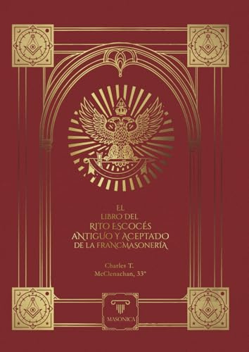 El Libro del Rito Escocés Antiguo y Aceptado de la Francmasonería (tapa blanda): Que contiene instrucciones de todos los grados del tercero al ... del rito: 3 (TEXTOS HISTÓRICOS Y CLÁSICOS)
