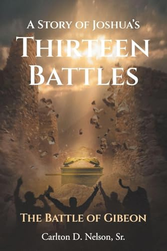 A Story of Joshua's Thirteen Battles: The Battle of Gibeon