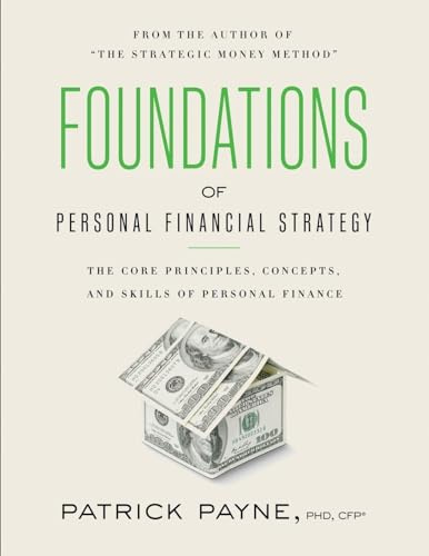 Foundations of Personal Financial Strategy: The core principles, concepts, and skills of personal finance
