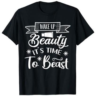 Wake Up Beauty It's Time To Beast T-Shirt