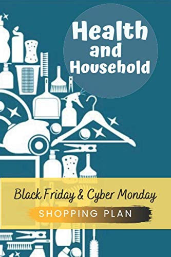 Health and Household Black Friday and Cyber Monday Shopping Plan: Health and Household Shopping Plan Journal Diary Notebook 110 Pages, 6 x 9 (15.24 x 22.86 cm), Durable Soft Cover