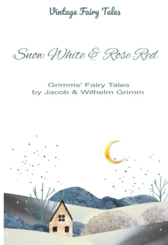 Snow White and Rose Red: Vintage Fairy Tales from the Brothers Grimm (Illustrated): Classic Stories for Children Age 6 - 11 years