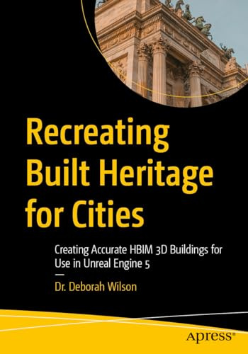 Recreating Built Heritage for Cities: Creating Accurate HBIM 3D Buildings for Use in Unreal Engine 5
