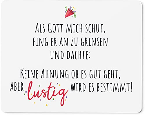 JUNIWORDS Mauspad Mousepad, Als Gott Mich Schuf, fing er an zu Grinsen und dachte, Keine Ahnung ob es gut geht, Aber lustig Wird es bestimmt!