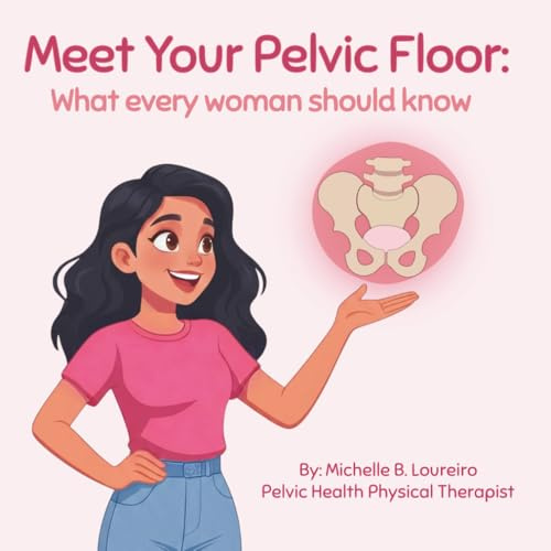 Meet Your Pelvic Floor: What every woman should know