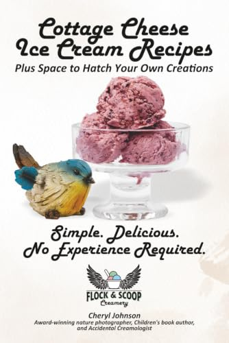 Cottage Cheese Ice Cream Recipes: 50 Easy to Make Homemade Frozen Treats for Any Ice Cream Maker, with Journal Pages to Hatch Your Own Creations