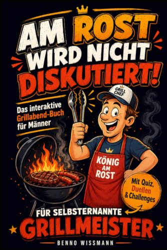 AM ROST WIRD NICHT DISKUTIERT!: Das interaktive Grillabend-Buch für Männer
