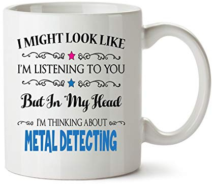 I Might Look Like I'm Listening to You But in My Head i am Thinking About Metal Detecting - Hobby Mug