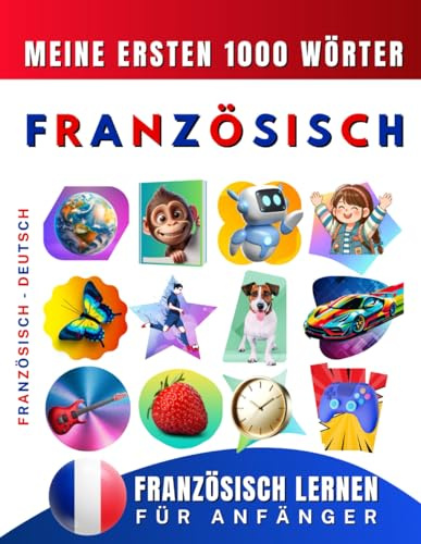Französisch lernen für Anfänger, meine ersten 1000 Wörter: Zweisprachiges Französisch-Deutsch-Lernbuch für Kinder und Erwachsene