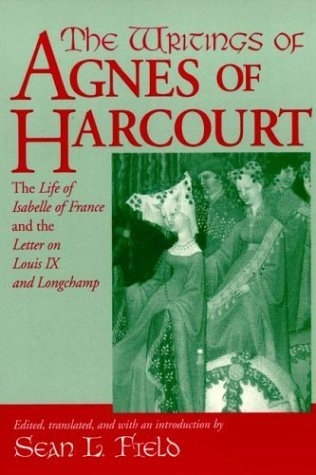 The Writings Of Agnes Of Harcourt: The Life of Isabelle of France and the Letter on Louis IX and Longchamp (ND TEXTS MEDIEVAL CU) (2003-09-28)