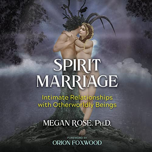 Spirit Marriage: Intimate Relationships with Otherworldly Beings