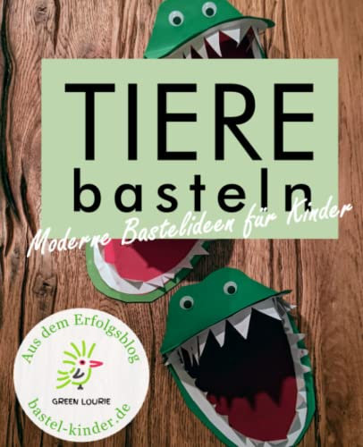 Tiere basteln - Moderne Bastelideen für Kinder aus dem Erfolgsblog Green Lourie - bastel-kinder.de: Mit vielen bebilderten Bastelanleitungen und ... Tiere als DIY-Projekte für Kinder!