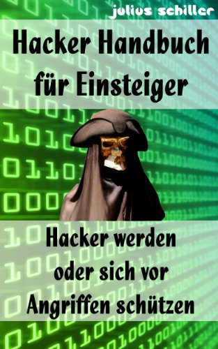 Hacker Handbuch für Einsteiger - Hacker werden oder sich vor Angriffen schützen