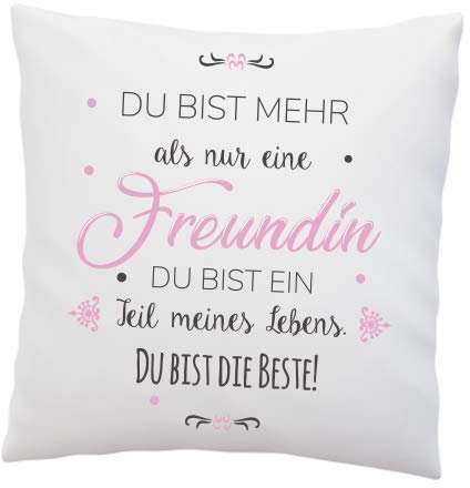 Kissen mit Spruch -Du bist mehr als nur eine Freundin.Du bist EIN Teil meines Lebens.Du bist die Beste! - Beste Freundin - Freundschaft - Deko Kissen - Geschenk - Geschenkidee - Kissen mit Füllung