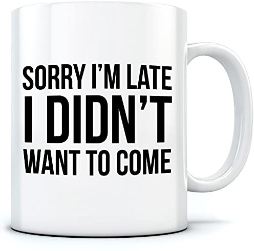 HotScamp Sorry I'm Late I Didn't Want to Come - Mug for Tea Coffee - Funny Lazy Antisocial One Size White