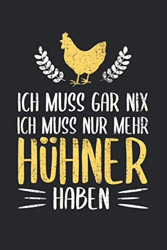 Ich Muss Gar Nix Ich Muss Nur Mehr Hühner Haben: Lustiges Hühner Notizbuch für einen Hühnerbauer, Bauer mit Bauernhof und Hühnern [Punktkariert]