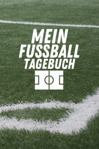 Mein Fußball Tagebuch: Erinnerungsbuch für Fußballer zum Festhalten besonderer Fußballmomente und Erlebnisse beim Fußballtraining - Trainingstagebuch für Fußballspieler