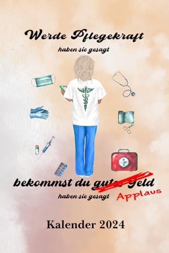 Pflege Kalender 2024 Werde Pflegekraft haben sie gesagt: DIN A5 Arbeitskalender für Pflegeberufe mit Seiten für persönliche Daten, Kontaktdaten und ... als Planer, Tagebuch, Info Heft zu verwenden.