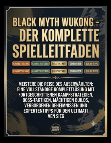 BLACK MYTH WUKONG – DER KOMPLETTE SPIELLEITFADEN: Meistere die Reise des Auserwählten: Eine vollständige Komplettlösung mit fortgeschrittenen ... und Expertentipps für den ultimativen