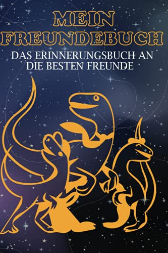 Mein Freundebuch: Ein Cooles Erinnerungsbuch An Gute Freunde. - Astronauten - Dinosaurier - Raumfahrt - Freundebuch Weltraum Für Jungs & Mädchen. Super Geschenk für Kindergarten oder Einschulung.