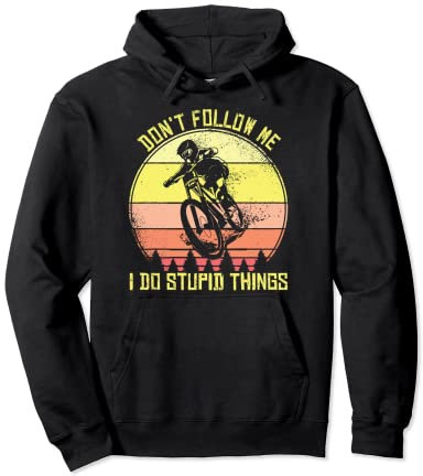 Mountainbike Don't Follow Me I Do Stupid Things MTB Downhill Pullover Hoodie