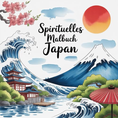 Spirituelles Japan Malbuch: Eine Reise über Okinawa, Hieroshima, Nara, Kyoto, Tokio
