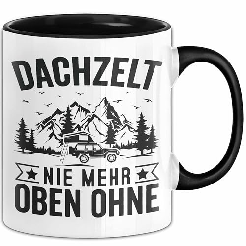 Dachzelt Nie Mehr Oben Ohne Tasse Geschenkidee Camping Geschenk Camper (Schwarz)