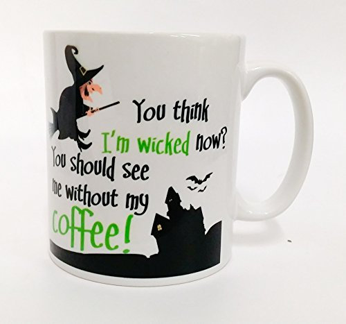 The T Bird You Think I'm Wicked Now? You Should See me Without My Coffee, Witch Mug, Cup, Made to Order