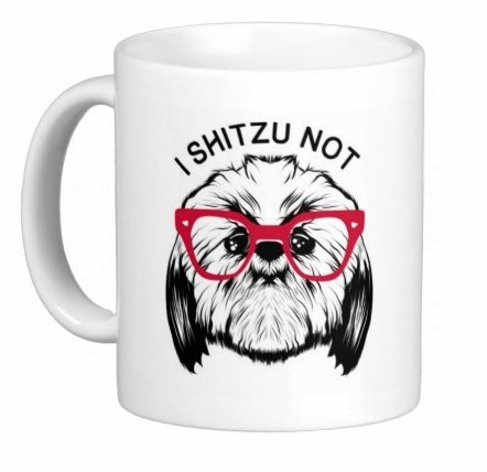 I SHITZU NOT MUG GREAT FOR DOG LOVERS
