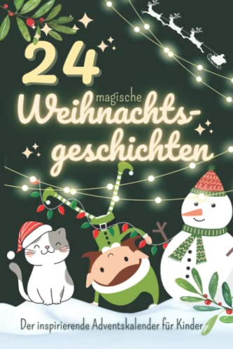 24 magische Weihnachtsgeschichten: Der inspirierende Adventskalender für Kinder