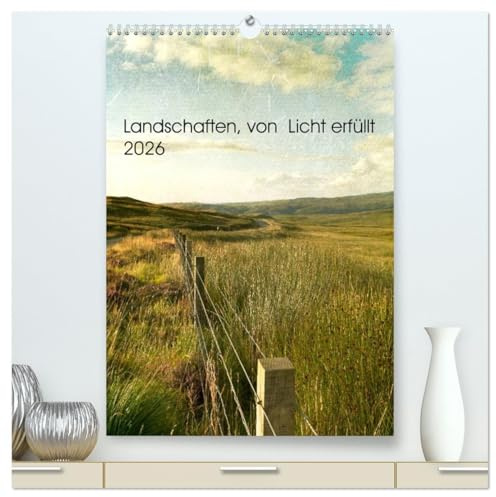 Landschaften, von Licht erfüllt (hochwertiger Premium Wandkalender 2026 DIN A2 hoch), Kunstdruck in Hochglanz: Landschafts- und Sehnsuchtskalender (CALVENDO Orte)