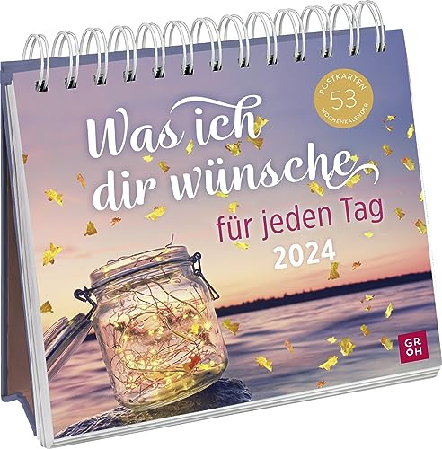 Postkartenkalender 2024: Was ich dir wünsche für jeden Tag: Wochenkalender zum Aufstellen, Tischkalender mit Spiralbindung und 53 Postkarten zum Heraustrennen