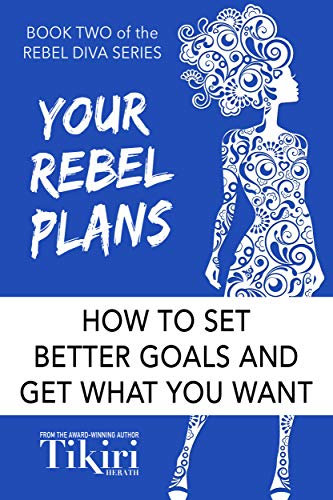 Your Rebel Plans: How to set better goals and get what you want (Rebel Diva Book 2) (English Edition)